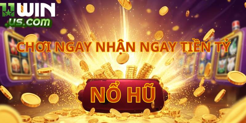 11WIN | Nhà Cái 11WIN 2026 Tặng Tiền +300K Mỗi Ngày Đặc sản game nổ hũ thế mạnh của 11WIN
